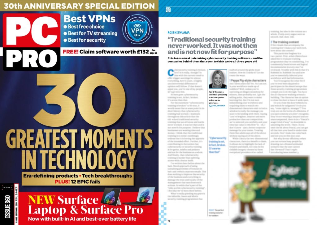 PC Pro Issue 360 Cybersecurity Training is Broken - Rois takes aim at cybersecurity training companies that seem to think we’re all three years old.